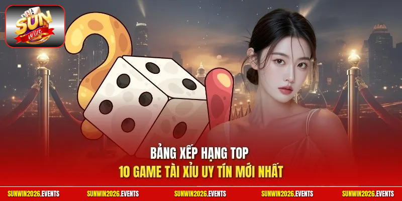 Bảng xếp hạng top 10 game tài xỉu uy tín mới nhất