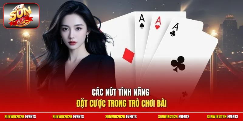 Các nút tính năng đặt cược trong trò chơi bài