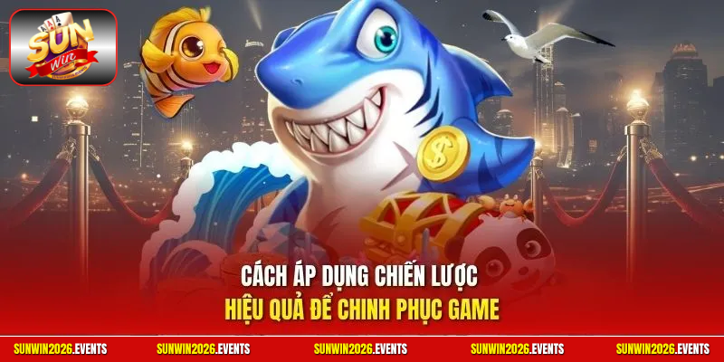 Cách áp dụng chiến lược hiệu quả để chinh phục game