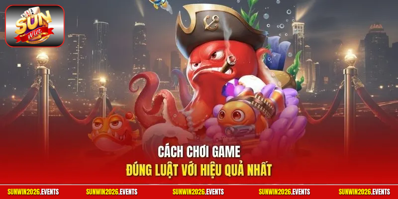 Cách chơi game đúng luật với hiệu quả nhất