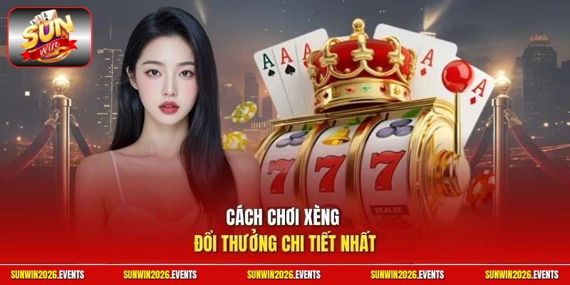 Cách chơi xèng đổi thưởng chi tiết nhất