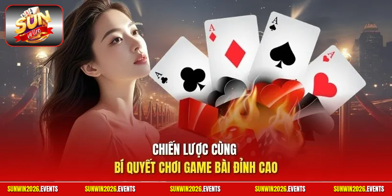 Chiến lược cùng bí quyết chơi game bài đỉnh cao