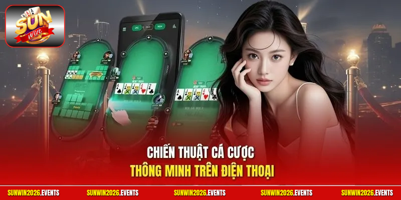 Chiến thuật cá cược thông minh trên điện thoại