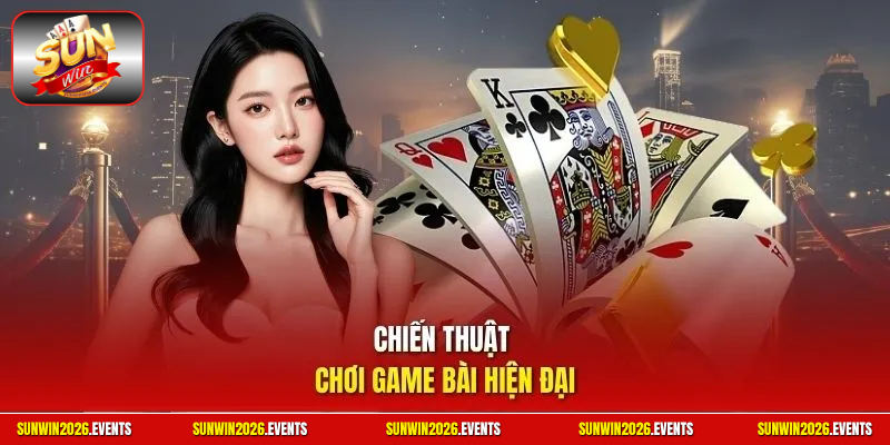 Chiến thuật chơi game bài hiện đại 