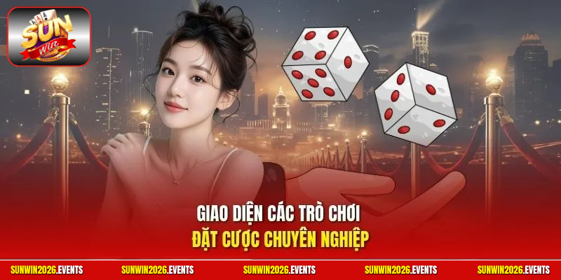  Giao diện các trò chơi đặt cược chuyên nghiệp