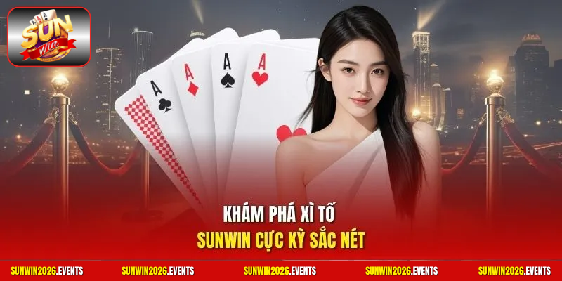Khám phá xì tố Sunwin cực kỳ sắc nét