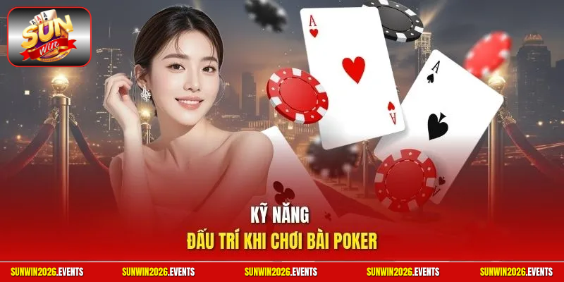 Kỹ năng đấu trí khi chơi bài poker