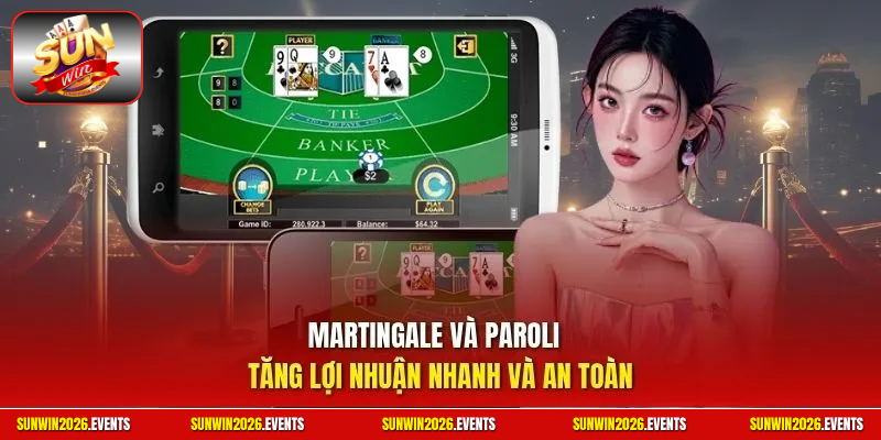  Martingale và Paroli  tăng lợi nhuận nhanh và an toàn