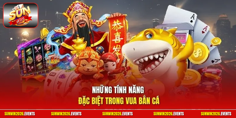 Những tính năng đặc biệt trong vua bắn cá