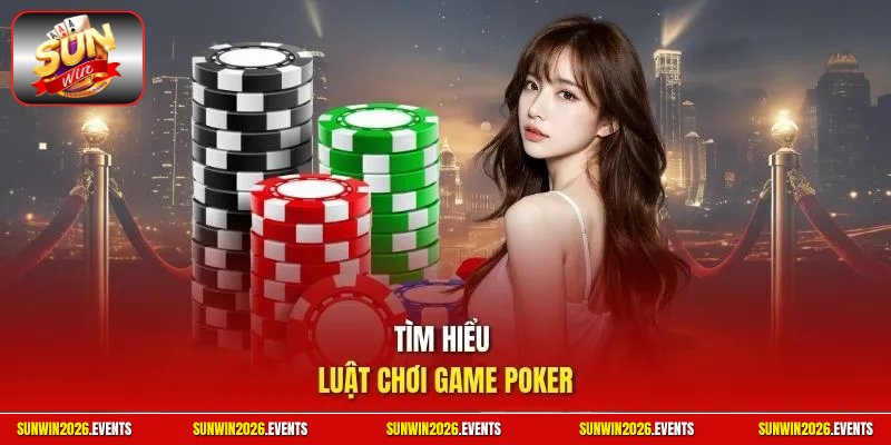 Tìm hiểu luật chơi game poker