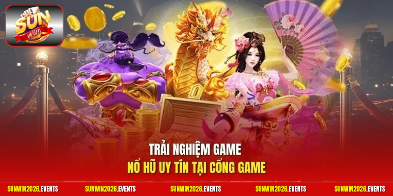 Trải nghiệm game nổ hũ uy tín tại cổng game