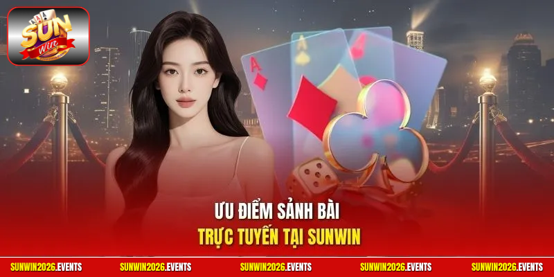 Ưu điểm sảnh bài trực tuyến tại Sunwin