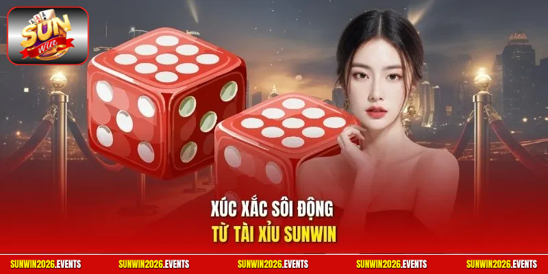 Xúc xắc sôi động từ tài xỉu Sunwin
